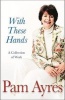 With These Hands - A Collection (Paperback, New ed) - Pam Ayres Photo