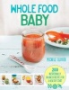 Whole Food Baby - 200 Nutritionally Balanced Recipes for a Healthy Start (Paperback) - Michele Olivier Photo