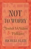 Not to Worry - Jewish Wisdom and Folklore (Hardcover, New) - Michelle Klein Photo