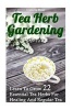 Tea Herb Gardening - Learn to Grow 22 Essential Tea Herbs for Healing and Regular Tea (Paperback) - Camilla Rose Photo