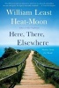 Here, There, Elsewhere - Stories from the Road (Paperback) - William Least Heat Moon Photo