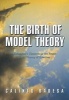 The Birth of Model Theory - Lowenheim's Theorem in the Frame of the Theory of Relatives (Hardcover) - Calixto Badesa Photo