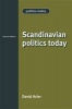 Scandinavian Politics Today (Paperback, 2nd Revised edition) - David Arter Photo