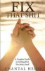 Fix That Shit - A Couples Guide to Getting Past the Sticky Stuff (Paperback) - Chantal Heide Photo