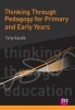 Thinking Through Pedagogy for Primary and Early Years (Paperback, New) - Tony Eaude Photo