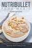 Nutribullet Food Magic - A Comprehensive Nutribullet Recipe Book to Enjoy Nutribullet Natural Healing Foods (Paperback) - Gordon Rock Photo