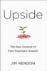 Upside - The New Science of Post-Traumatic Growth (Hardcover) - Jim Rendon Photo