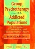 Group Psychotherapy with Addicted Populations - An Integration of Twelve-Step and Psychodynamic Theory (Hardcover, 2nd) - Philip J Flores Photo