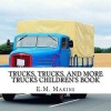 Trucks, Trucks, and More Trucks Children's Book (Paperback) - E M Makins Photo