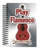 Play Flamenco - Easy-To-Use, Easy-to-Carry, Over 100 Examples (Spiral bound, New edition) - Michael Heatley Photo