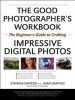 The Essential Photography Workbook - The Beginner's Guide to Crafting Impressive Digital Photos (Paperback) - Stephen A Dantzig Photo