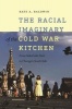 The Racial Imaginary of the Cold War Kitchen - From Sokol'niki Park to Chicago's South Side (Paperback) - Kate A Baldwin Photo