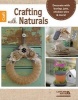 Crafting with Naturals - Decorate with Burlap, Jute, Chicken Wire & More! (Paperback) - Leisure Arts Photo