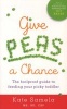 Give Peas a Chance - The Foolproof Guide to Feeding Your Picky Toddler (Paperback) - Kate Samela Photo