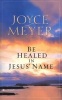 Be Healed in Jesus' Name (Paperback) - Joyce Meyer Photo