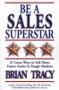 Be A Sales Superstar! - 21 Great Ways to Sell More, Faster, Easier in Tough Markets (Paperback) - Brian Tracy Photo