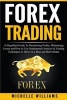 Forex Trading - A Simplified Guide to Maximizing Profits, Minimizing Losses and How to Use Fundamental Analysis & Trading Techniques to Thrive in a Bear and Bull Market (Paperback) - Michelle Williams Photo