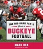 The Die-Hard Fan's Guide to Buckeye Football (Paperback) - Mark Rea Photo