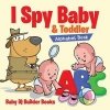 I Spy - Baby & Toddler Alphabet Book (Paperback) - Baby Iq Builder Books Photo