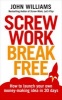 Screw Work Break Free - How to Launch Your Own Money-Making Idea in 30 Days (Paperback) - John Williams Photo