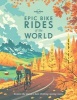 Epic Bike Rides of the World (Hardcover) - Lonely Planet Photo