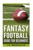 Fantasy Football Guide for Beginners (Paperback) - James David Rockefeller Photo