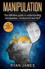 Manipulation - The Definitive Guide to Understanding Manipulation, Mindcontrol and Nlp (Paperback) - Ryan James Photo