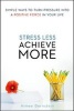 Stress Less. Achieve More - Simple Ways to Turn Pressure into a Positive Force in Your Life (Paperback) - Aimee Bernstein Photo