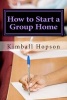 How to Start a Group Home - Complete Guide to Starting a Group Home (Paperback) - Kimball Hopson Photo