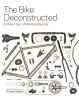 The Bike Deconstructed - A Grand Tour of the Road Bicycle (Hardcover) - Richard Hallett Photo