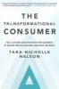 The Transformational Consumer - Fuel a Lifelong Love Affair with Your Customers by Helping Them Get Healthier, Wealthier, and Wiser (Hardcover) - Tara Nicholle Nelson Photo