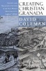 Creating Christian Granada - Society and Religious Culture in an Old-World Frontier City, 1492-1600 (Paperback) - David Coleman Photo