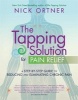 The Tapping Solution for Pain Relief - A Step-by-Step Guide to Reducing and Eliminating Chronic Pain (Paperback) - Nick Ortner Photo