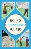 Golf's Strangest Rounds - Extraordinary but True Stories from Over a Century of Golf (Paperback) - Andrew Ward Photo