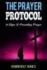 The Prayer Protocol - 10 Steps to Prevailing Prayer (Paperback) - Kimberly Jones Photo