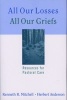 All Our Losses, All Our Griefs - Resources for Pastoral Care (Paperback, 1st ed) - Kenneth R Mitchell Photo