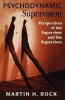 Psychodynamic Supervision - Perspectives for the Supervisor and the Supervisee (Paperback) - Martin H Rock Photo