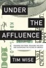 Under the Affluence - Shaming the Poor, Praising the Rich and Sacrificing the Future of America (Paperback) - Tim Wise Photo