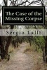 The Case of the Missing Corpse - A Forensic Inquest Into the Strange Burial of W. Shakspeare, Gent. (Paperback) - MR Sergio N Lalli Photo