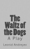 The Waltz of the Dogs - A Play (Paperback) - Leonid Nikolayevich Andreyev Photo