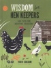 Wisdom for Hen Keepers - 500 Tips for Keeping Chickens (Hardcover) - Chris Graham Photo