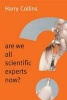 Are We All Scientific Experts Now? (Paperback) - Harry Collins Photo