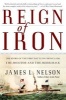 Reign of Iron - The Story of the First Battling Ironclads, the Monitor and the Merrimack (Paperback) - James L Nelson Photo