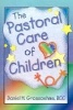 The Pastoral Care of Children (Hardcover) - Harold G Koenig Photo