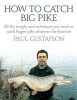 How to Catch Big Pike - All the Insight and Technique You Need to Catch Bigger Pike, Whatever the Location (Hardcover) - Paul Gustafson Photo