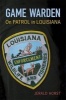 Game Warden - On Patrol in Louisiana (Hardcover) - Jerald Horst Photo