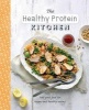 The Healthy Protein Kitchen - Feel-Good Food for Happy and Healthy Eating (Hardcover) - Parragon Books Ltd Photo