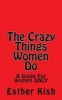 The Crazy Things Women Do - A Guide for Women Only (Paperback) - Esther Kish Photo