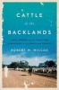 Cattle in the Backlands - Mato Grosso and the Evolution of Ranching in the Brazilian Tropics (Hardcover) - Robert W Wilcox Photo