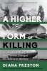 A Higher Form of Killing - Six Weeks in World War I That Forever Changed the Nature of Warfare (Paperback) - Diana Preston Photo